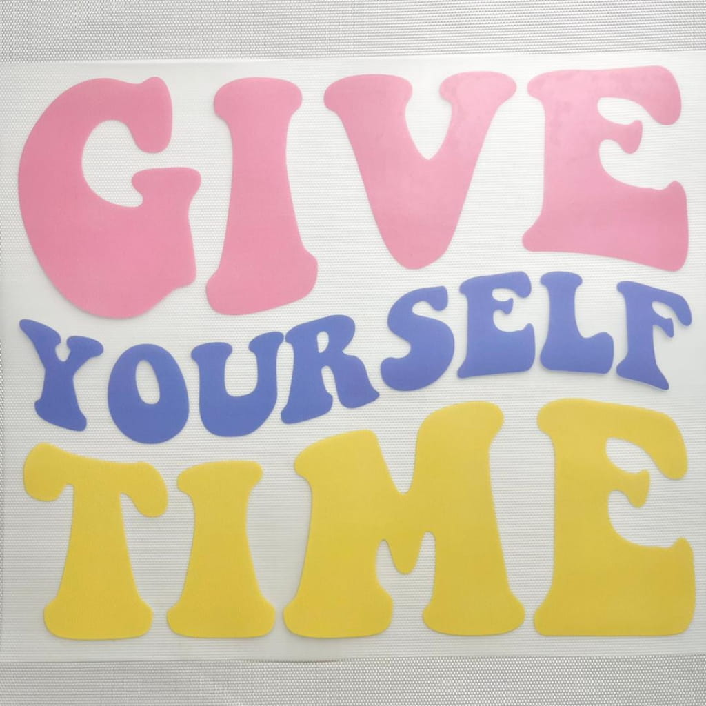 10inch Size DTF Heat Transfer,Give Yourself Time , Positive Words