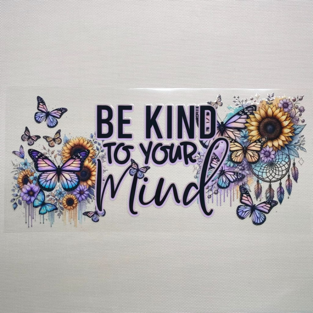 16oz UVDTF Cup Wraps, Flowers , Positive Words, Be Kind To Your Mind